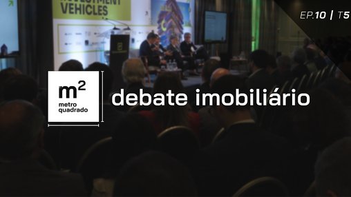 DEBATE IMOBILIÁRIO #10 | T5 - Investimento e financiamento à promoção e construção imobiliária