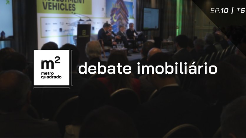 DEBATE IMOBILIÁRIO #10 | T5 - Investimento e financiamento à promoção e construção imobiliária