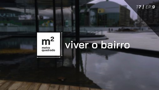 VIVER O BAIRRO #9 | T7 - Campo Novo, Lisboa
