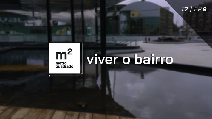 VIVER O BAIRRO #9 | T7 - Campo Novo, Lisboa