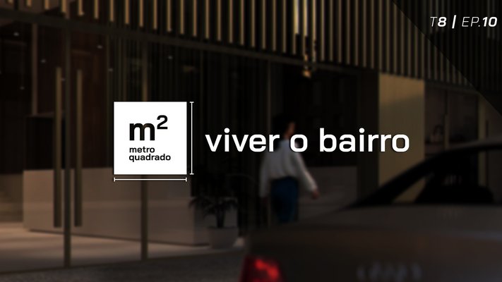 VIVER O BAIRRO T8 EP10 - Pulse, Avenidas Novas, Lisboa